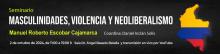Masculinidades, violencia y neoliberalismo